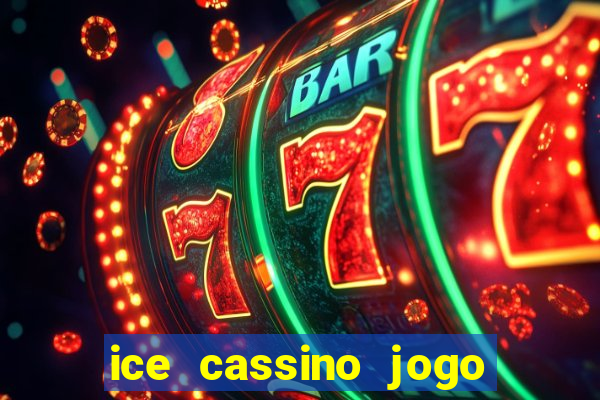 ice cassino jogo de aposta